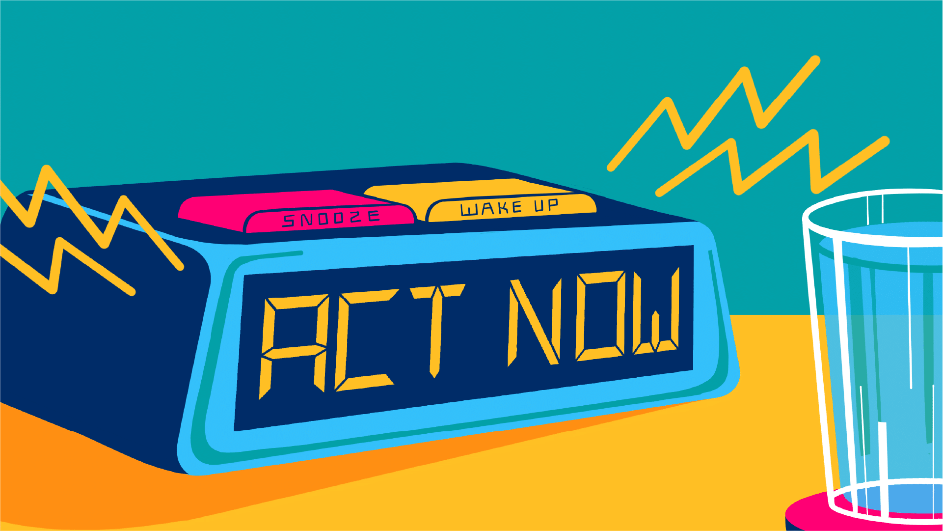 Colourful illustration of an alarm clock displaying the words ‘ACT NOW’ with buttons labelled ‘Snooze’ and ‘Wake Up’, next to a glass of water — symbolising urgency and the need to take action.